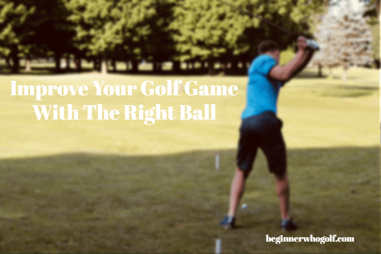 A Secret: How To Improve Your Golf Game With The Right Ball
