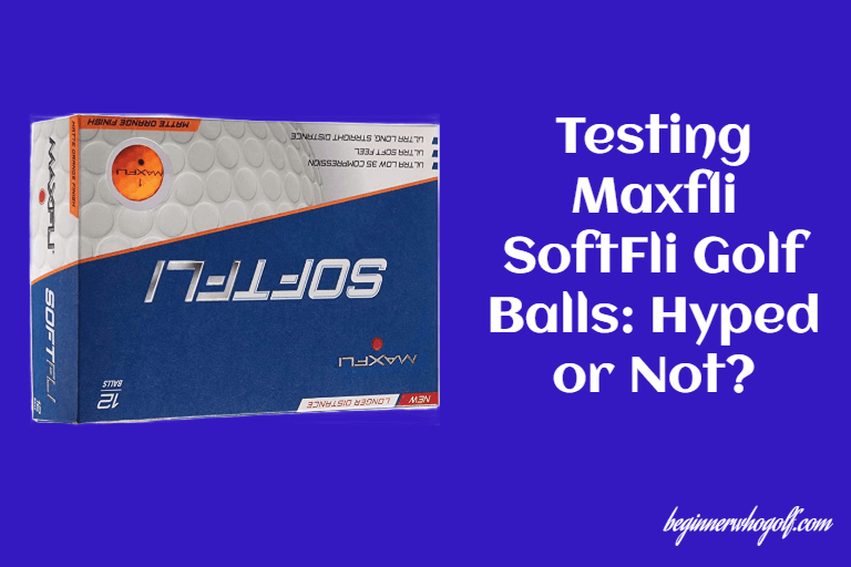 Testing Maxfli SoftFli Golf Balls: Hyped or Not?