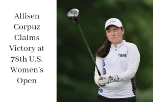Allisen Corpuz Claims Victory at 78th U.S. Womens Open